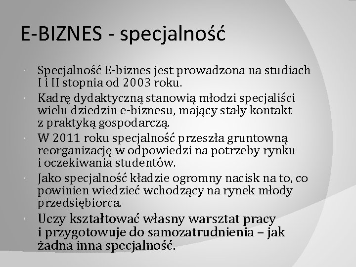 E-BIZNES - specjalność Specjalność E‐biznes jest prowadzona na studiach I i II stopnia od