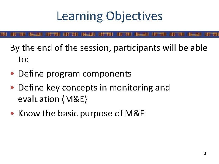 Learning Objectives By the end of the session, participants will be able to: •
