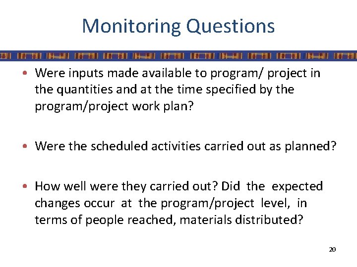 Monitoring Questions • Were inputs made available to program/ project in the quantities and