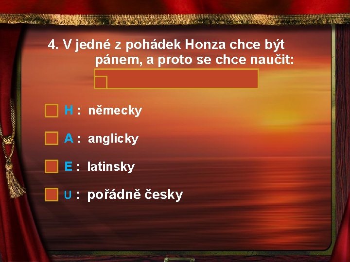 4. V jedné z pohádek Honza chce být pánem, a proto se chce naučit: