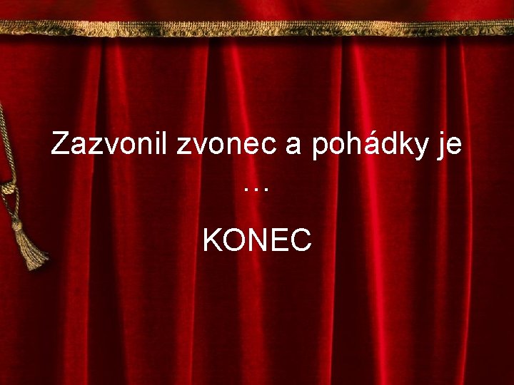 Zazvonil zvonec a pohádky je … KONEC 