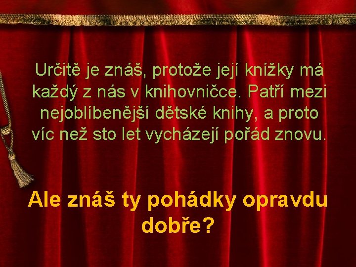 Určitě je znáš, protože její knížky má každý z nás v knihovničce. Patří mezi