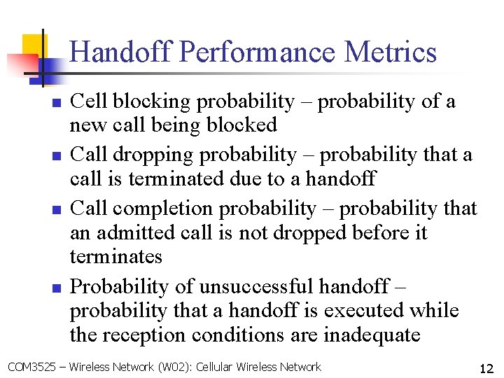 Handoff Performance Metrics n n Cell blocking probability – probability of a new call