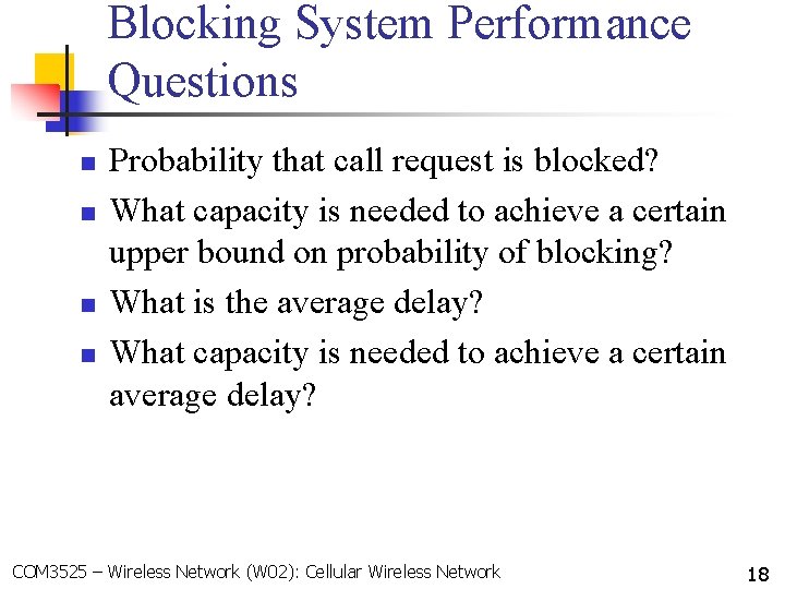 Blocking System Performance Questions n n Probability that call request is blocked? What capacity