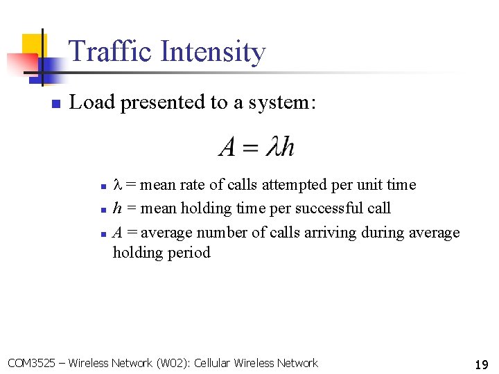 Traffic Intensity n Load presented to a system: n n n = mean rate