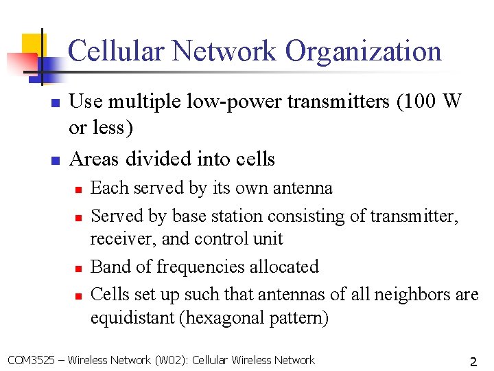 Cellular Network Organization n n Use multiple low-power transmitters (100 W or less) Areas