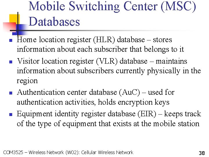 Mobile Switching Center (MSC) Databases n n Home location register (HLR) database – stores