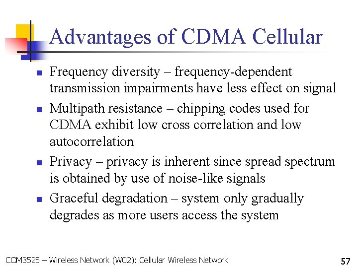 Advantages of CDMA Cellular n n Frequency diversity – frequency-dependent transmission impairments have less