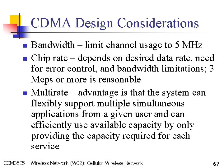 CDMA Design Considerations n n n Bandwidth – limit channel usage to 5 MHz