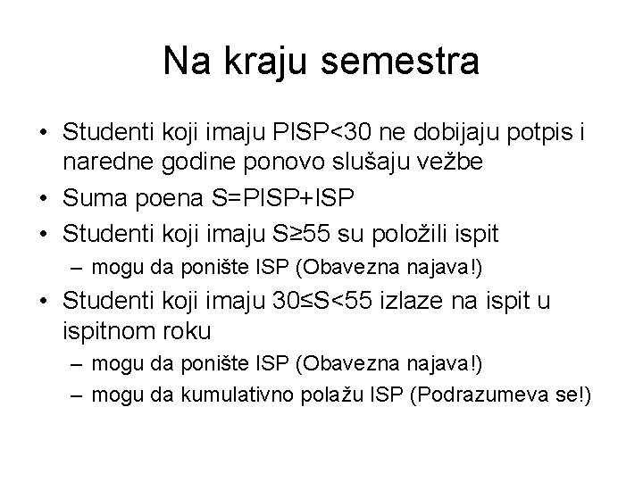 Na kraju semestra • Studenti koji imaju PISP<30 ne dobijaju potpis i naredne godine