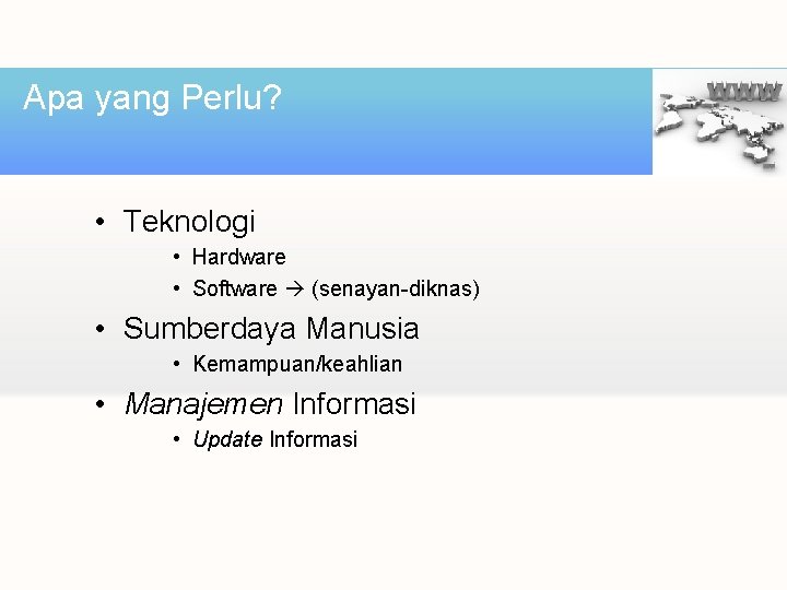 Apa yang Perlu? • Teknologi • Hardware • Software (senayan-diknas) • Sumberdaya Manusia •