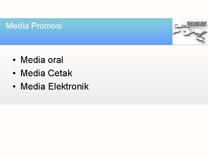 Media Promosi • Media oral • Media Cetak • Media Elektronik 