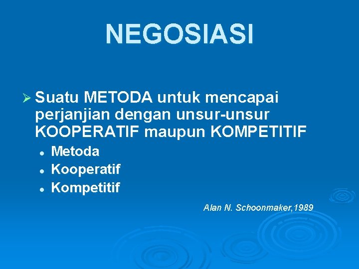 NEGOSIASI Ø Suatu METODA untuk mencapai perjanjian dengan unsur-unsur KOOPERATIF maupun KOMPETITIF l l