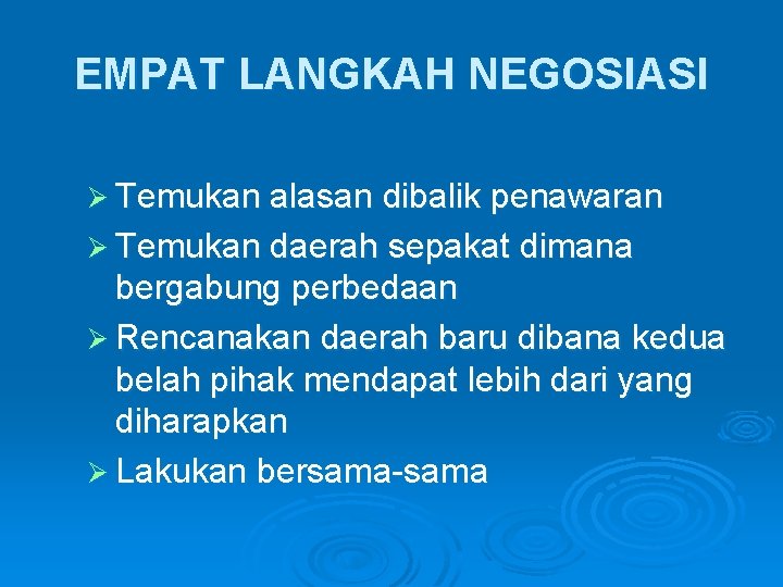 EMPAT LANGKAH NEGOSIASI Ø Temukan alasan dibalik penawaran Ø Temukan daerah sepakat dimana bergabung