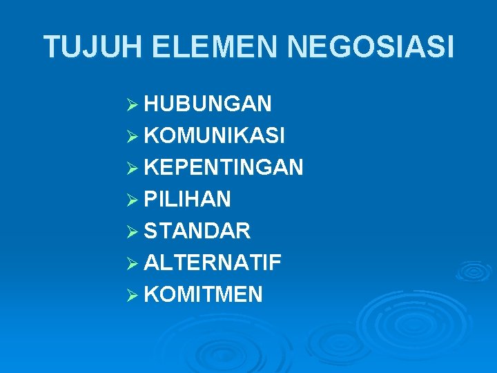 TUJUH ELEMEN NEGOSIASI Ø HUBUNGAN Ø KOMUNIKASI Ø KEPENTINGAN Ø PILIHAN Ø STANDAR Ø