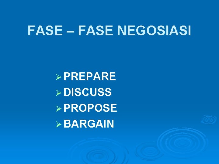 FASE – FASE NEGOSIASI Ø PREPARE Ø DISCUSS Ø PROPOSE Ø BARGAIN 