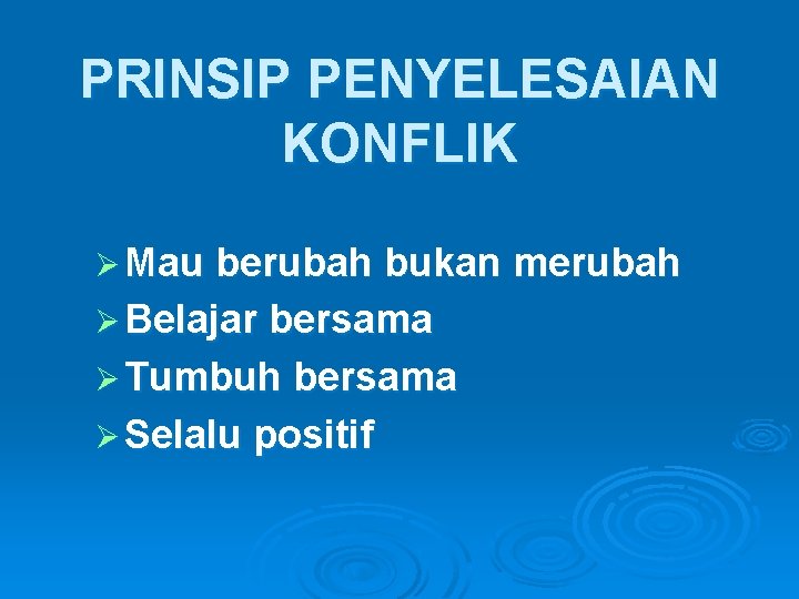 PRINSIP PENYELESAIAN KONFLIK Ø Mau berubah bukan merubah Ø Belajar bersama Ø Tumbuh bersama