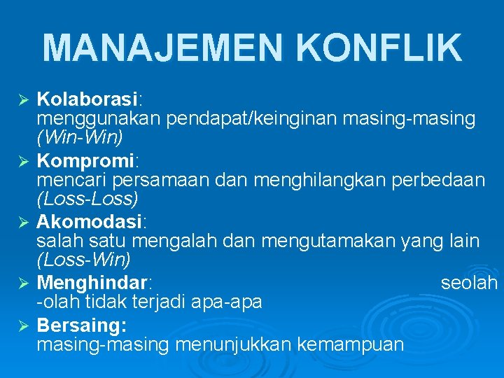 MANAJEMEN KONFLIK Kolaborasi: menggunakan pendapat/keinginan masing-masing (Win-Win) Ø Kompromi: mencari persamaan dan menghilangkan perbedaan