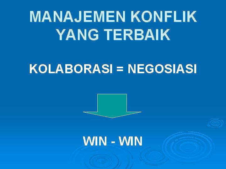 MANAJEMEN KONFLIK YANG TERBAIK KOLABORASI = NEGOSIASI WIN - WIN 