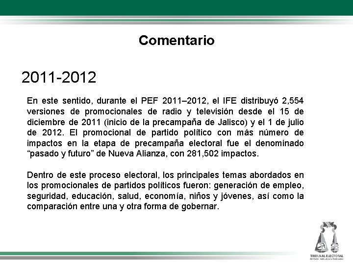 Comentario 2011 -2012 En este sentido, durante el PEF 2011– 2012, el IFE distribuyó