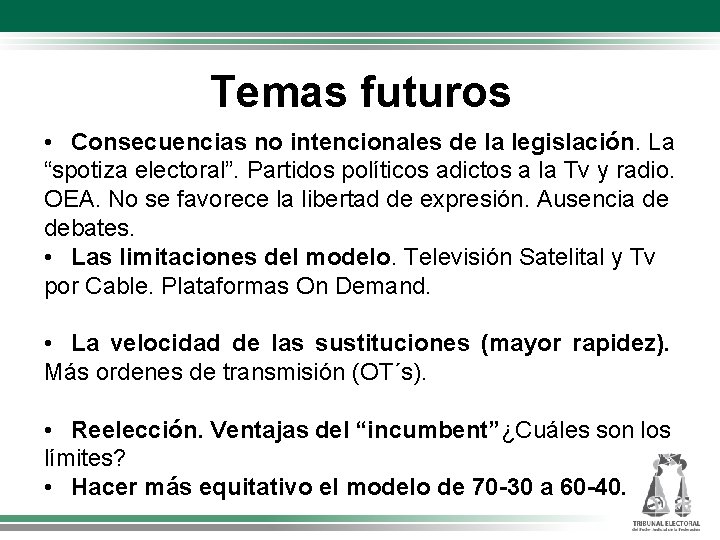 Temas futuros • Consecuencias no intencionales de la legislación. La “spotiza electoral”. Partidos políticos