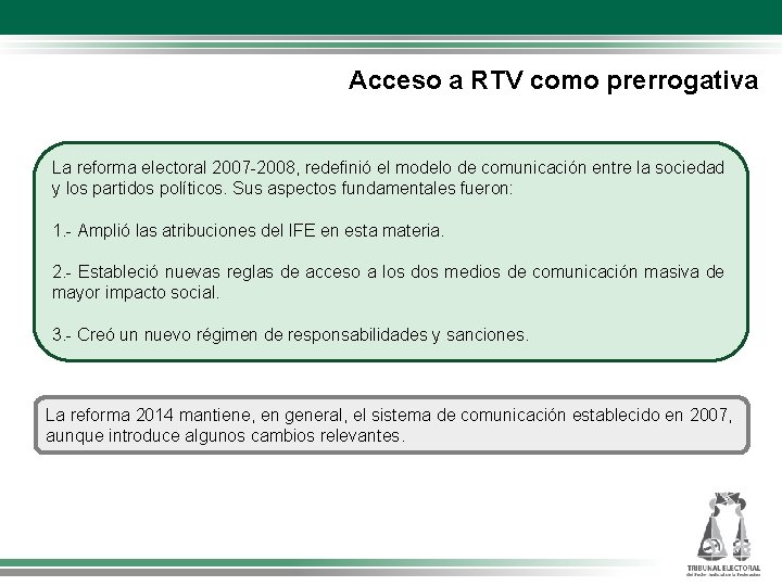 Acceso a RTV como prerrogativa La reforma electoral 2007 -2008, redefinió el modelo de