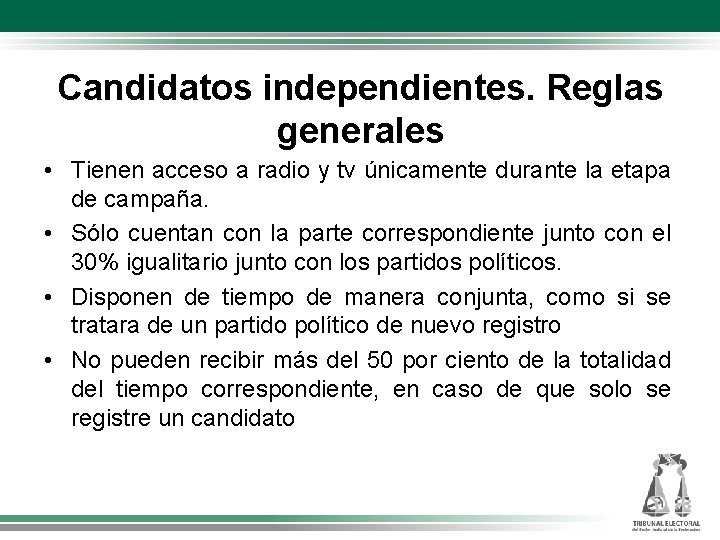 Candidatos independientes. Reglas generales • Tienen acceso a radio y tv únicamente durante la