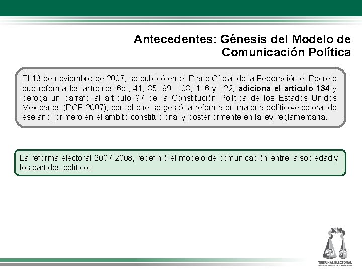 Antecedentes: Génesis del Modelo de Comunicación Política El 13 de noviembre de 2007, se