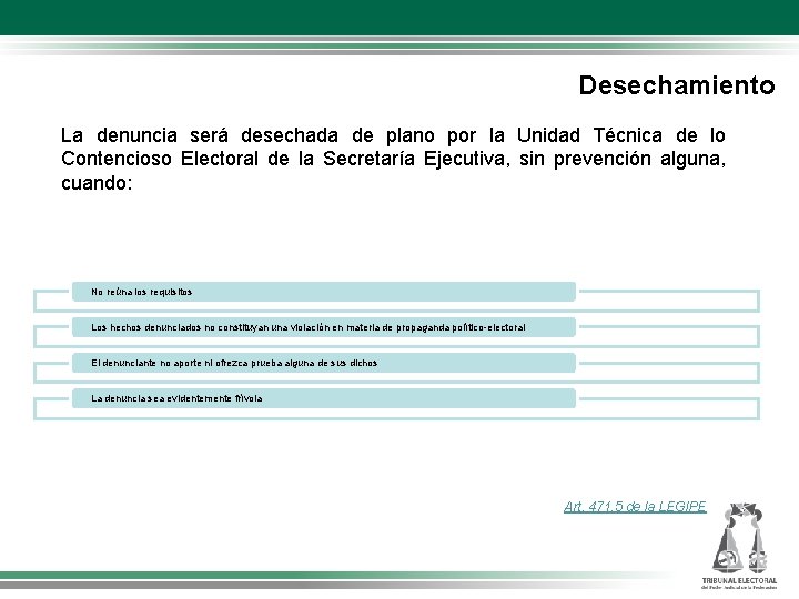 Desechamiento La denuncia será desechada de plano por la Unidad Técnica de lo Contencioso