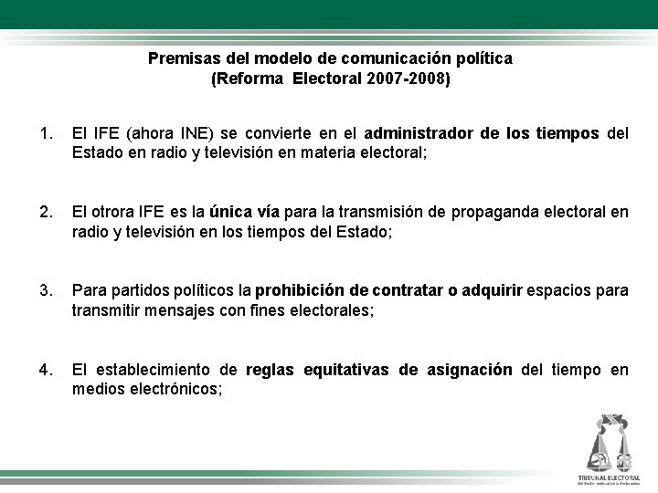 Premisas del modelo de comunicación política (Reforma Electoral 2007 -2008) 1. El IFE (ahora