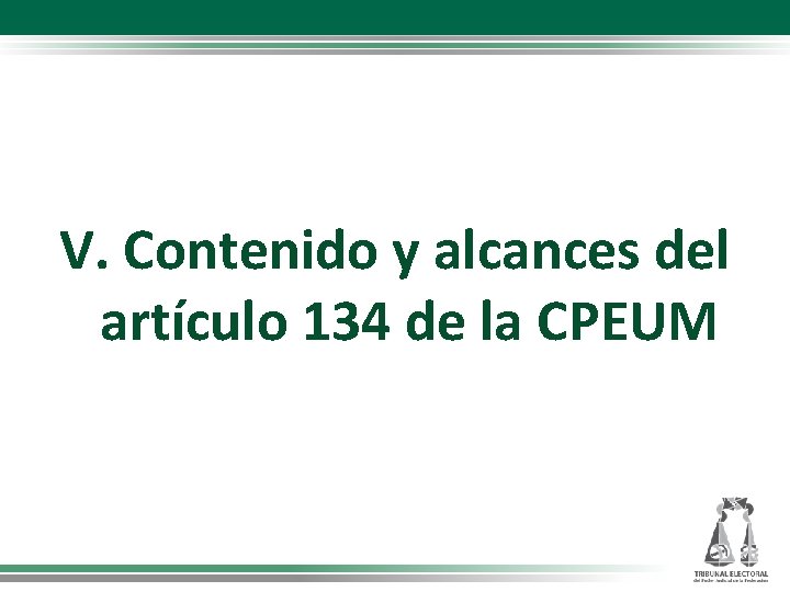 V. Contenido y alcances del artículo 134 de la CPEUM 