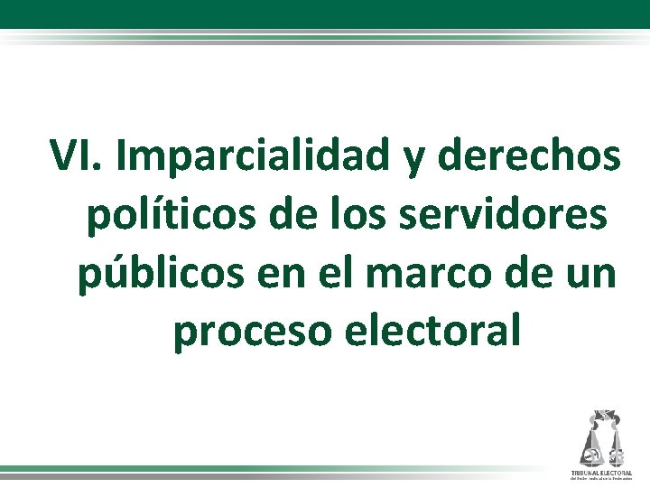 VI. Imparcialidad y derechos políticos de los servidores públicos en el marco de un