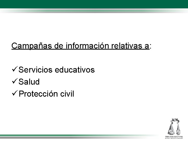 Campañas de información relativas a: Servicios educativos Salud Protección civil 