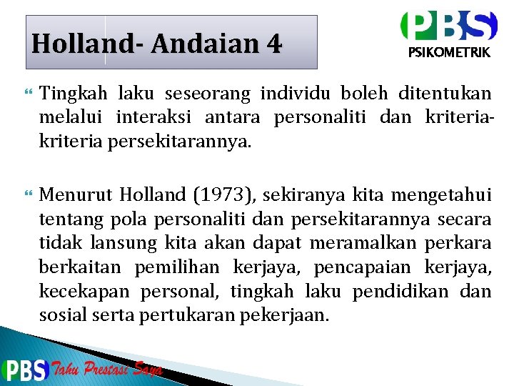 Holland- Andaian 4 PSIKOMETRIK Tingkah laku seseorang individu boleh ditentukan melalui interaksi antara personaliti