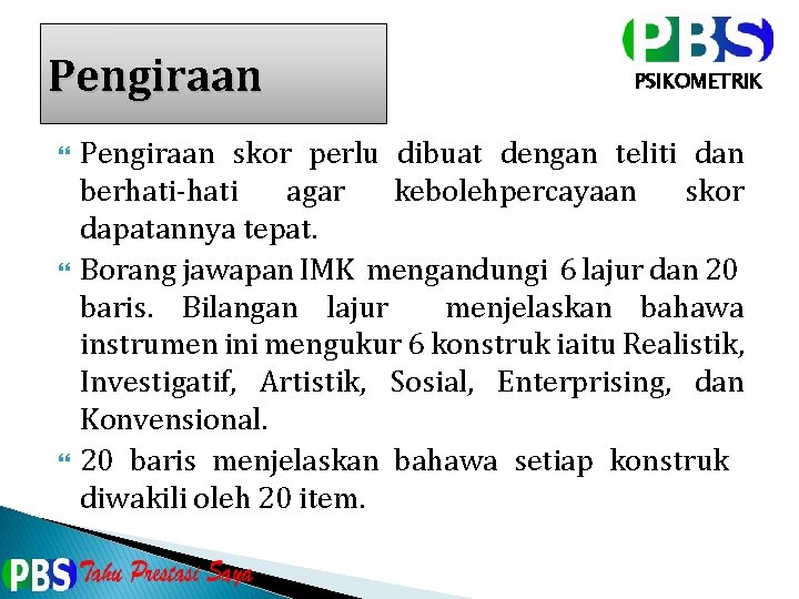 Pengiraan PSIKOMETRIK Pengiraan skor perlu dibuat dengan teliti dan berhati-hati agar kebolehpercayaan skor dapatannya