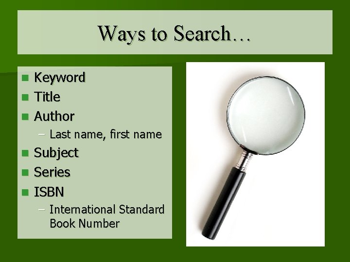 Ways to Search… Keyword n Title n Author n – Last name, first name
