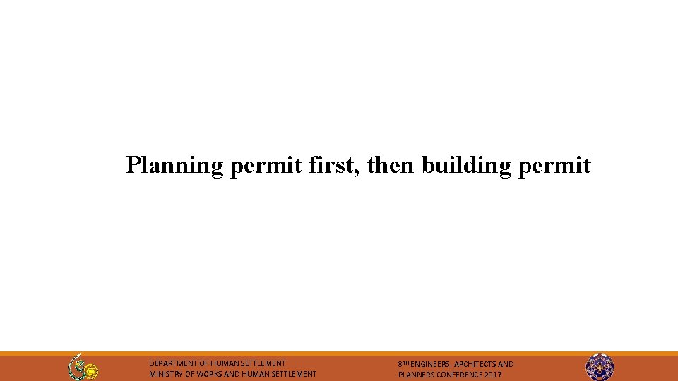 Planning permit first, then building permit DEPARTMENT OF HUMAN SETTLEMENT MINISTRY OF WORKS AND