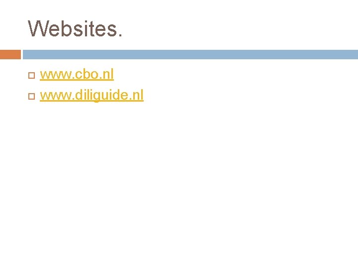 Websites. www. cbo. nl www. diliguide. nl 