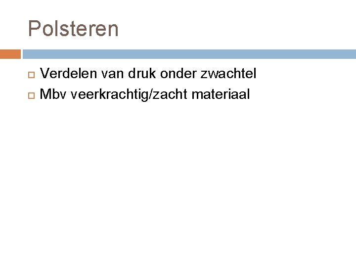 Polsteren Verdelen van druk onder zwachtel Mbv veerkrachtig/zacht materiaal 