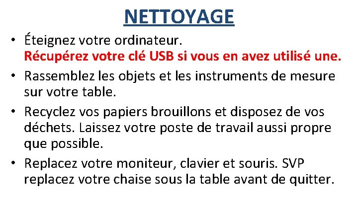 NETTOYAGE • Éteignez votre ordinateur. Récupérez votre clé USB si vous en avez utilisé