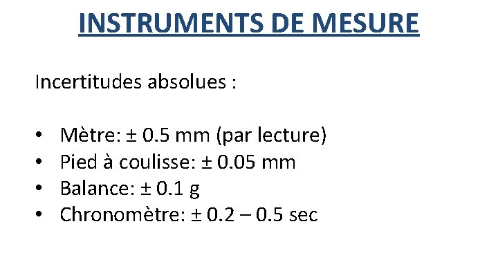 INSTRUMENTS DE MESURE Incertitudes absolues : • • Mètre: ± 0. 5 mm (par