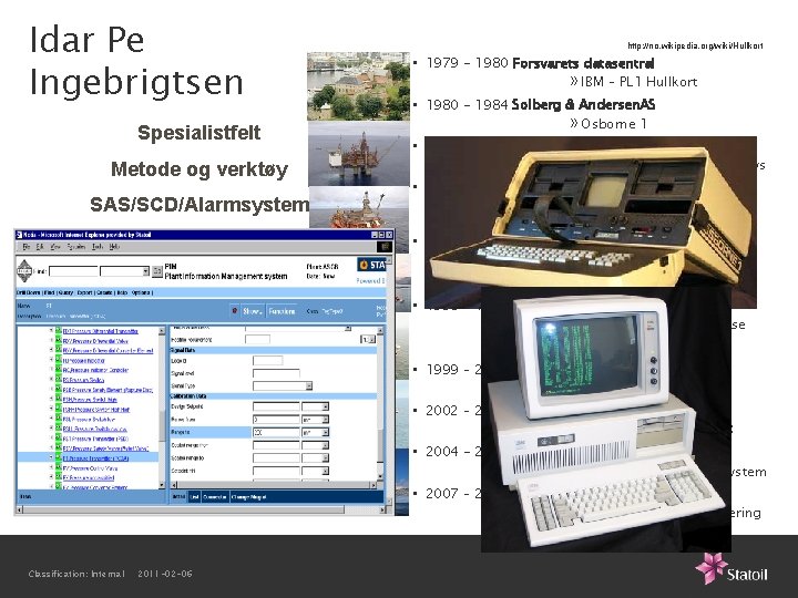 Idar Pe Ingebrigtsen Spesialistfelt Metode og verktøy SAS/SCD/Alarmsystem Classification: Internal 2011 -02 -06 http: