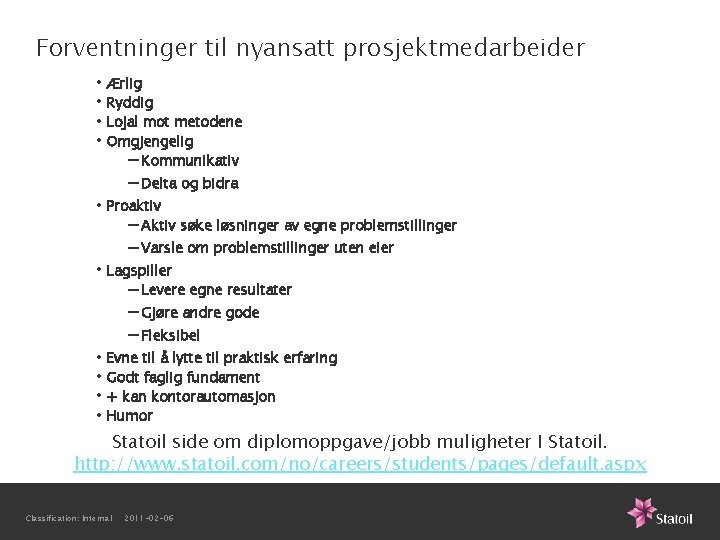 Forventninger til nyansatt prosjektmedarbeider • Ærlig • Ryddig • Lojal mot metodene • Omgjengelig