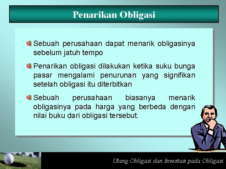 Penarikan Obligasi Sebuah perusahaan dapat menarik obligasinya sebelum jatuh tempo Penarikan obligasi dilakukan ketika