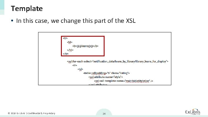 Template • In this case, we change this part of the XSL © 2018