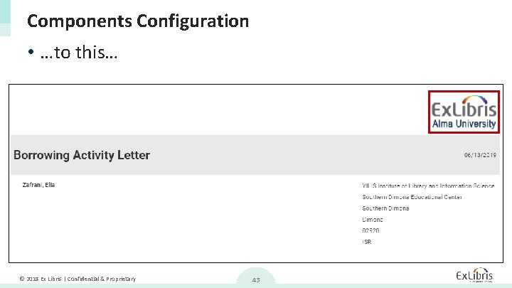 Components Configuration • …to this… © 2018 Ex Libris | Confidential & Proprietary 43