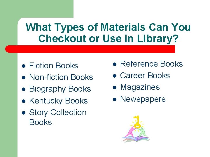 What Types of Materials Can You Checkout or Use in Library? l l l