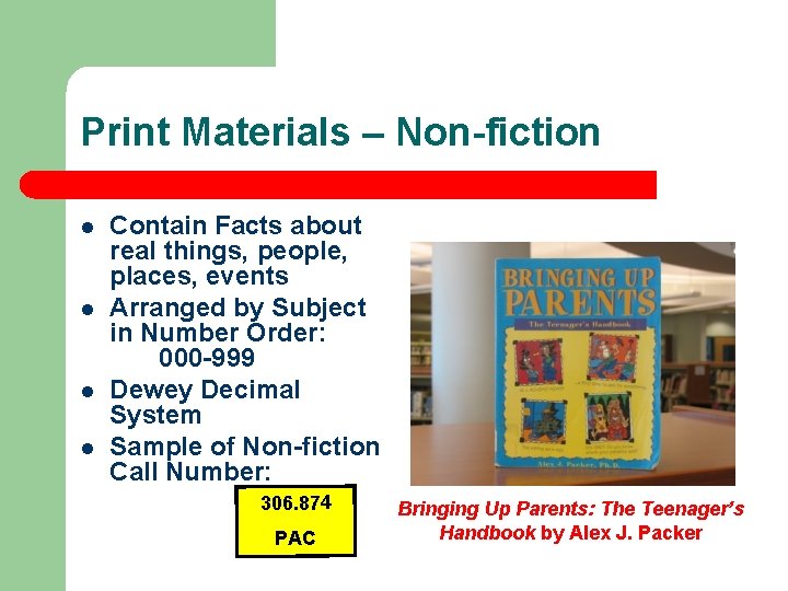 Print Materials – Non-fiction l l Contain Facts about real things, people, places, events