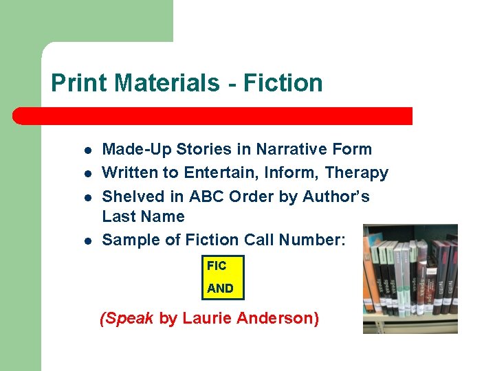 Print Materials - Fiction l l Made-Up Stories in Narrative Form Written to Entertain,