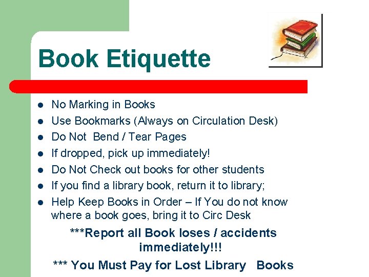 Book Etiquette l l l l No Marking in Books Use Bookmarks (Always on